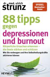 Слика за иконата на 88 Tipps gegen Depressionen und Burnout: Körperliche Ursachen erkennen – die Seele stärken und schützen - Wie Sie vorbeugen und Ihre Selbstheilungskräfte aktivieren können