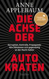 Ikonbild för Die Achse der Autokraten: Korruption, Kontrolle, Propaganda: Wie Diktatoren sich gegenseitig an der Macht halten - FRIEDENSPREIS DES DEUTSCHEN BUCHHANDELS 2024 FÜR ANNE APPLEBAUM