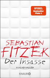 Icon image Der Insasse: Psychothriller | Sebastian Fitzeks Psychiatrie-Blockbuster, rasant-spannend, komplex und berührend | SPIEGEL Bestseller Platz 1