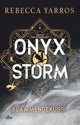 Icon image Onyx Storm – Flammengeküsst: Roman | Die heißersehnte Fortsetzung von ›Fourth Wing‹ und ›Iron Flame‹