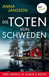 Icon image Die Toten von Schweden: Drei Krimis in einem eBook: »Und die Götter schweigen«, »Totenwache« und »Tod im Jungfernturm«