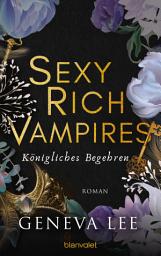 Sexy Rich Vampires - Königliches Begehren: Roman - Die neue verführerische Reihe von ROYALS-Erfolgsautorin Geneva Lee च्या आयकनची इमेज