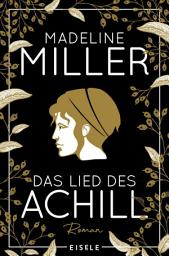 Icon image Das Lied des Achill: Mythos Achill neu erzählt. Von der Autorin des Bestsellers "Circe"