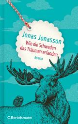 Wie die Schweden das Träumen erfanden: Roman. Ein hoffnungsvoller Roman über die Freundschaft vom SPIEGEL-Bestsellerautor की आइकॉन इमेज