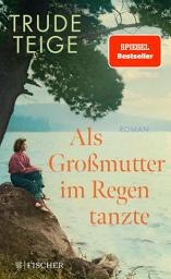 Imej ikon Als Großmutter im Regen tanzte: Roman | Der bewegende Jahres-Bestseller