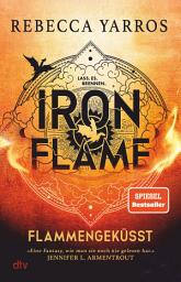 Icon image Iron Flame – Flammengeküsst: Roman | Die heißersehnte Fortsetzung des Fantasy-Erfolgs ›Fourth Wing‹