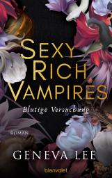 Icon image Sexy Rich Vampires - Blutige Versuchung: Roman - Die neue verführerische Reihe von ROYALS-Erfolgsautorin Geneva Lee