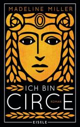 Icon image Ich bin Circe: Roman | Eine rebellische Neuerzählung des Mythos um die griechische Göttin Circe - "Göttlich-antiker Feminismus: ein fabelhafter Bestseller!" Brigitte