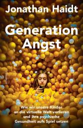 Icon image Generation Angst: Wie wir unsere Kinder an die virtuelle Welt verlieren und ihre psychische Gesundheit aufs Spiel setzen | Der «Spiegel»-Bestseller