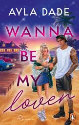 Icon image Wanna be my lover: Roman - Good Girl meets Broken Hero: die neue große Romance-Reihe der SPIEGEL-Bestsellerautorin