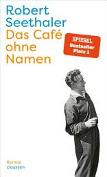Icon image Das Café ohne Namen: Roman | Der neue Nr. 1 Bestseller-Roman des Autors vom großen Erfolgsroman "Ein ganzes Leben"