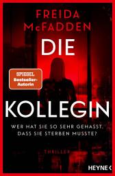 Icon image Die Kollegin – Wer hat sie so sehr gehasst, dass sie sterben musste?: Thriller – Der neue Thriller der Autorin des Weltbestsellers »Wenn sie wüsste« -