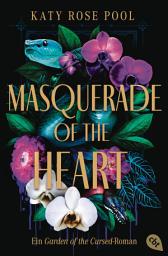 Icon image Masquerade of the Heart – Ein Garden of the Cursed-Roman: Das atemberaubende Finale der Enemies-to-Lovers-Fantasy