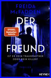 Icon image Der Freund – Ist er dein Traumpartner oder dein Killer?: Thriller - - Von der Autorin des Weltbestsellers »Wenn sie wüsste«.
