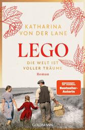 Icon image Lego - Die Welt ist voller Träume: Roman - Nach dem Erfolg von HARIBO – der erste Band der großen neuen Familiensaga von SPIEGEL-Bestsellerautorin Katharina von der Lane