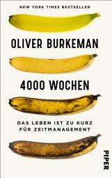 4000 Wochen: Das Leben ist zu kurz für Zeitmanagement | Mehr leben und weniger organisieren mit dem New York Times Bestseller - »Dies ist das wichtigste Buch, das je über Zeitmanagement geschrieben wurde.« Adam Grant ilovasi rasmi