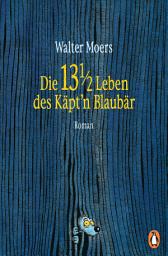 Icon image Die 13 1/2 Leben des Käpt'n Blaubär: Roman -