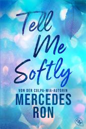 Icon image Tell Me Softly: Der Auftakt der sexy New-Adult-Trilogie von der Autorin des Weltbestsellers »Culpa Mía«