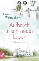 Icon image Aufbruch in ein neues Leben: Die Hebammen-Saga, Ausgabe 2