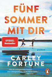 Icon image Fünf Sommer mit dir: Roman. Every Summer After. Der internationale Bestseller – eine Liebesgeschichte wie ein unvergesslicher Sommer