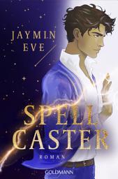 Icon image Spellcaster: Roman - Auftakt der unwiderstehlichen Romantasy-Reihe von SPIEGEL-Bestsellerautorin Jaymin Eve