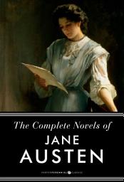 Icon image The Complete Novels Of Jane Austen: Pride and Prejudice, Sense and Sensibility and Others