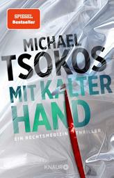 Icon image Mit kalter Hand: Ein Rechtsmedizin-Thriller | Der neue Band der SPIEGEL-Bestseller Thriller-Reihe