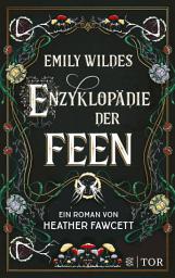 Icon image Emily Wildes Enzyklopädie der Feen: Cosy Fantasy mit magischen Kreaturen