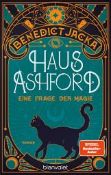 Icon image Haus Ashford - Eine Frage der Magie: Roman - Die magische Fortsetzung der Urban-Fantasy-Serie des SPIEGEL-Bestsellerautors!