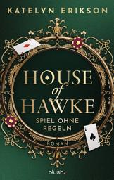 Icon image House of Hawke - Spiel ohne Regeln: Roman - Spicy Tabu-Romance trifft auf aufregendes Casino-Setting