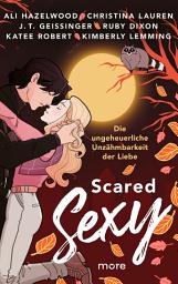 Icon image Scared Sexy – Die ungeheuerliche Unzähmbarkeit der Liebe