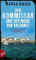 Icon image Der Kommissar und der Mord von Valognes: Philippe Lagarde ermittelt
