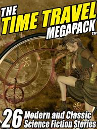 Icon image The Time Travel MEGAPACK ®: 26 Modern and Classic Science Fiction Stories