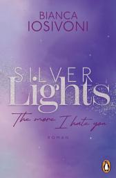 Icon image Silver Lights - The more I hate you: Roman. Der Auftakt der prickelnden Haters-to-Lovers Fake Dating Romance