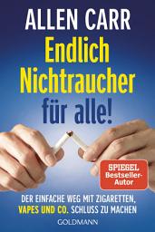 Icon image Endlich Nichtraucher für alle!: Der einfache Weg mit Zigaretten, Vapes und Co. Schluss zu machen - Der Spiegel-Bestseller-Klassiker in überarbeiteter Neuausgabe!