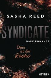Icon image Syndicate – Dein ist die Rache: Dark Romance: Spicy und spannende Mafia-Romance