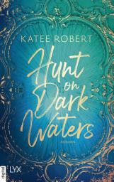 Icon image Hunt on Dark Waters: Die neue New-Adult-Fantasy-Reihe der TIKTOK-Hype-Autorin Katee Robert