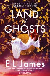 Icon image Land of Ghosts: Roman - Nach "Fifty Shades of Grey" - die neue süchtig machende Romance von Weltstar E L James!