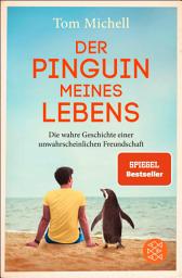 Icon image Der Pinguin meines Lebens: Die wahre Geschichte einer unwahrscheinlichen Freundschaft