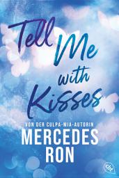 Symbolbild für Tell Me with Kisses: Das Finale der romantischen New-Adult-Trilogie von der Autorin des Weltbestsellers »Culpa Mía«