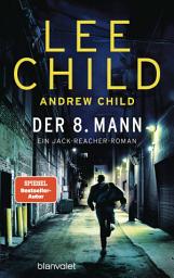 Symbolbild für Der 8. Mann: Ein Jack-Reacher-Roman - Hart, härter, Reacher – Die Bestsellerromane zur Streamingserie "Reacher" vom Master of Crime!