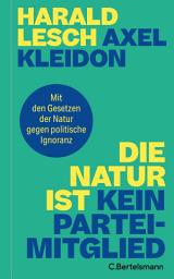 Icon image Die Natur ist kein Parteimitglied: Mit den Gesetzen der Physik gegen politische Ignoranz