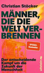 Icon image Männer, die die Welt verbrennen: Der entscheidende Kampf um die Zukunft der Menschheit | Profiteure der fossilen Brennstoffe versus erneuerbare Energien im Zeichen der Klimakatastrophe