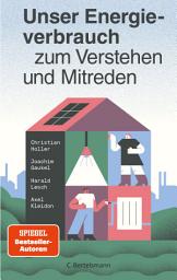 Icon image Unser Energieverbrauch zum Verstehen und Mitreden: DAS Buch für alle, die wissen wollen, wie die effiziente Energieversorgung und -nutzung der Zukunft aussieht!