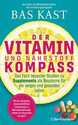 Icon image Der Vitamin- und Nährstoffkompass: Das Fazit neuester Studien zu Supplements als Bausteine für ein langes und gesundes Leben - Der neue große Kompass vom SPIEGEL-Bestsellerautor