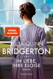Icon image Bridgerton – In Liebe, Ihre Eloise: Band 5 | Von der mehrfachen SPIEGEL-Bestsellerautorin | Die Vorlage zur NETFLIX-Welterfolgsserie »Bridgerton«
