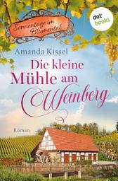 Icon image Die kleine Mühle am Weinberg: Roman: Sonnentage im Blumental 2 | Ein Liebesroman zum Wohlfühlen