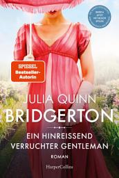 Icon image Bridgerton – Ein hinreißend verruchter Gentleman: Band 6 | Von der mehrfachen SPIEGEL-Bestsellerautorin | Die Vorlage zur NETFLIX-Welterfolgsserie »Bridgerton«
