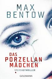 Icon image Das Porzellanmädchen: Ein Psychothriller