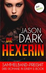Symbolbild für Die Hexerin - Drei Romane in einem eBook: "Die Hexerin: Dunkle Geheimnisse", "Die Hexerin: Vampirjagd" und "Die Hexerin: Tür ins Gestern"